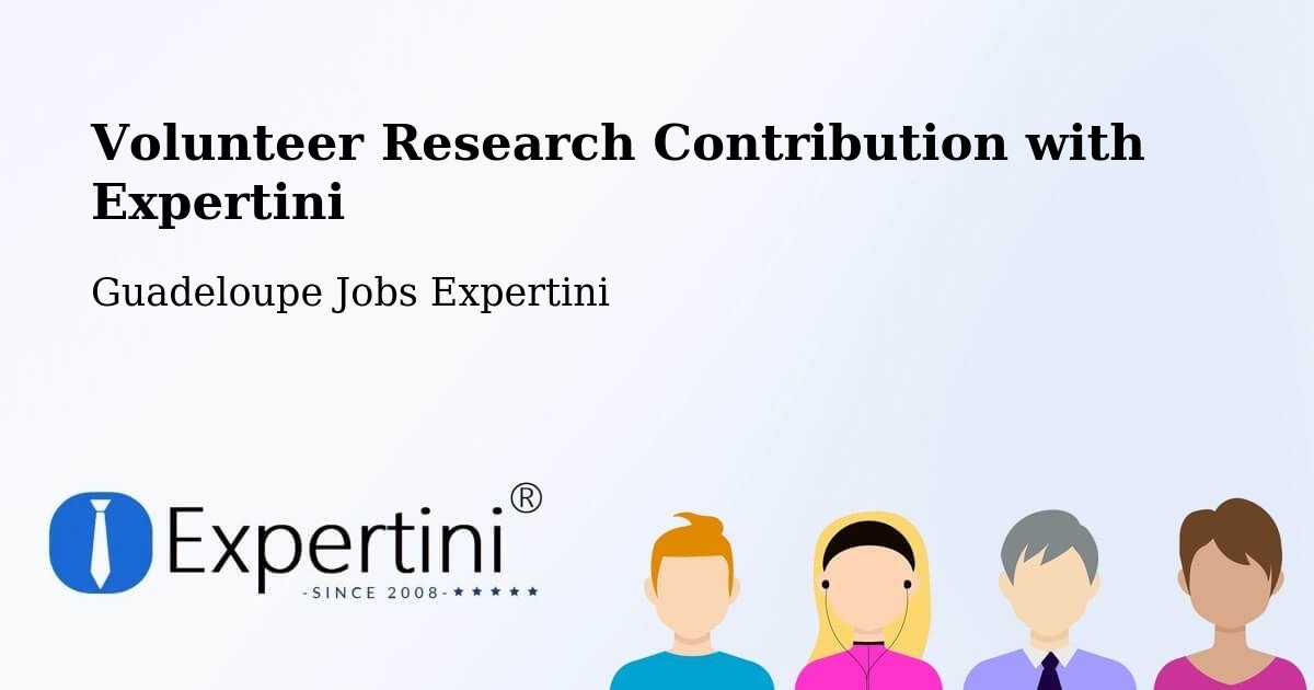 Volunteer Research Contribution Program – Jarry - Guadeloupe Jobs Expertini